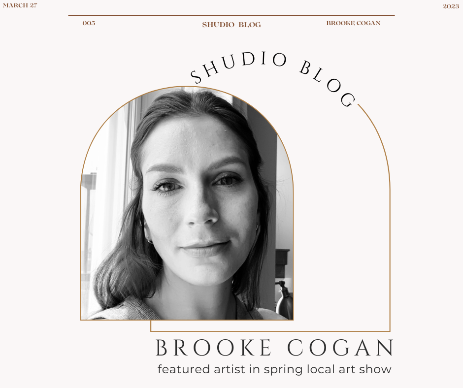 Brooke Cogan | Featured Artist in Spring Local Art Show