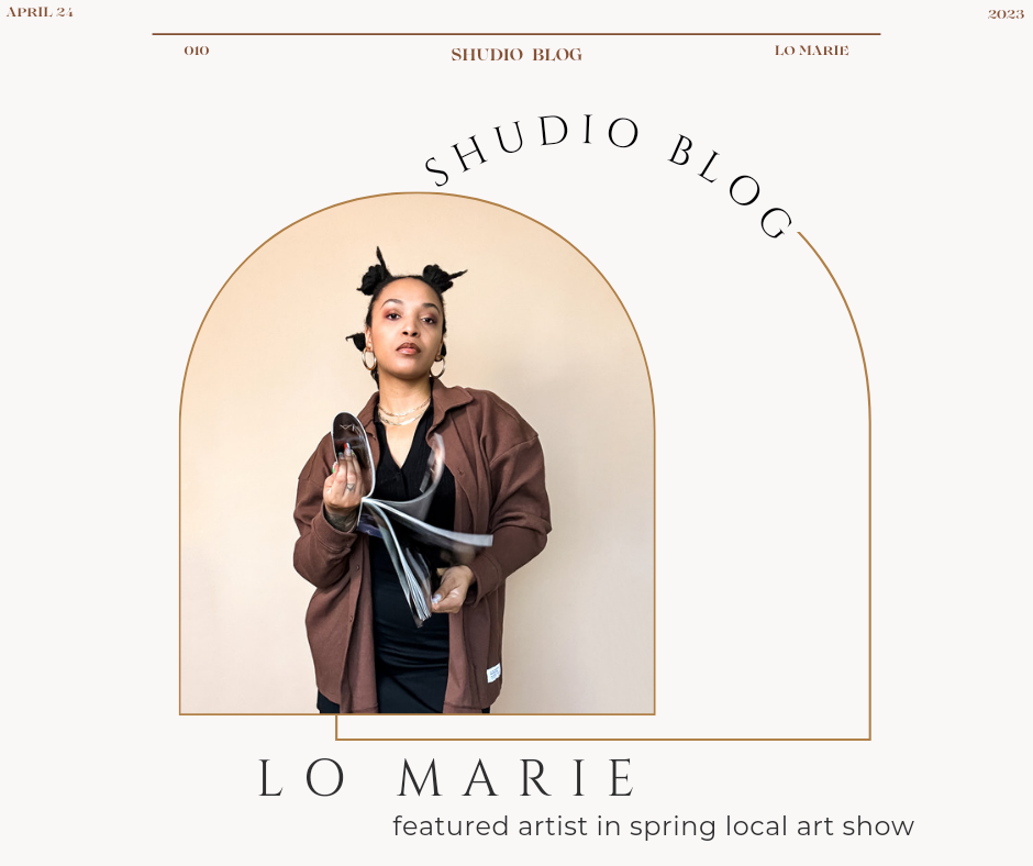 LO MARIE | FEATURED ARTIST IN SPRING LOCAL ART SHOW